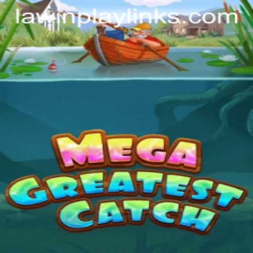 MegaGreatestCatch: An Exciting Dive into the World of LAWIN PLAY